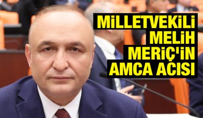 Milletvekili Melih Meriç’in Amca Acısı