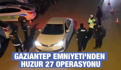 Gaziantep Emniyeti’nden Huzur 27 Operasyonu