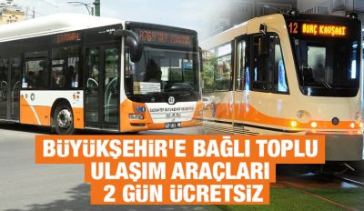 BÜYÜKŞEHİR’E BAĞLI TOPLU ULAŞIM ARAÇLARI 2 GÜN ÜCRETSİZ
