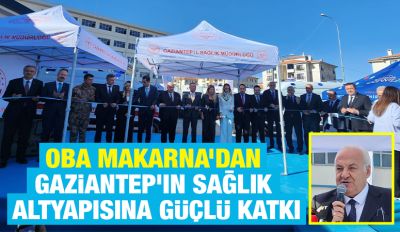 Oba Makarna’dan Gaziantep’in sağlık altyapısına güçlü katkı