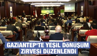 Gaziantep’te Yeşil Dönüşüm Zirvesi Düzenlendi