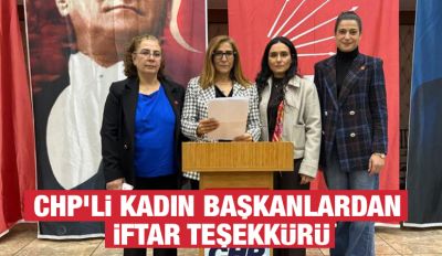 CHP’Lİ KADIN BAŞKANLARDAN İFTAR TEŞEKKÜRÜ