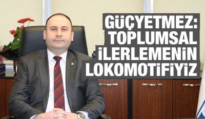 Güçyetmez: Toplumsal ilerlemenin lokomotifiyiz