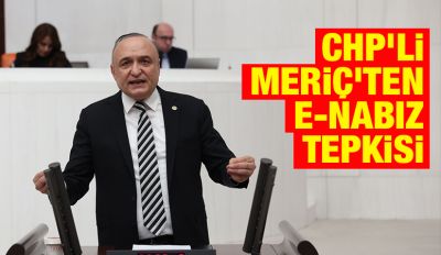 CHP’li Meriç’ten E-Nabız Tepkisi: “Sağlıkta Dijital Güven Sarsılıyor”