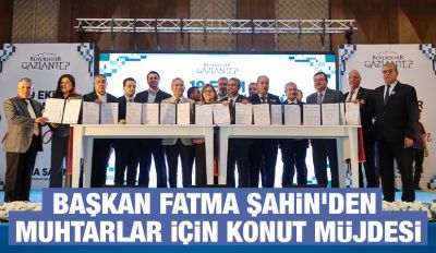 BAŞKAN FATMA ŞAHİN’DEN MUHTARLAR İÇİN KONUT MÜJDESİ
