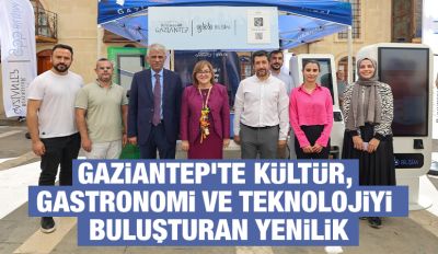 GAZİANTEP’TE KÜLTÜR, GASTRONOMİ VE TEKNOLOJİYİ BULUŞTURAN YENİLİK