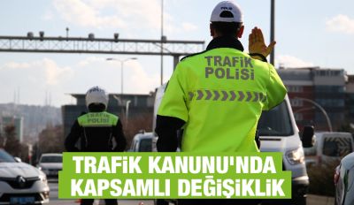 Trafik Kanunu’nda Kapsamlı Değişiklik