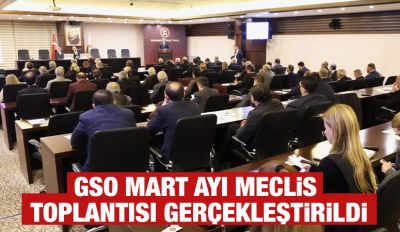 GSO MART AYI MECLİS TOPLANTISI GERÇEKLEŞTİRİLDİ
