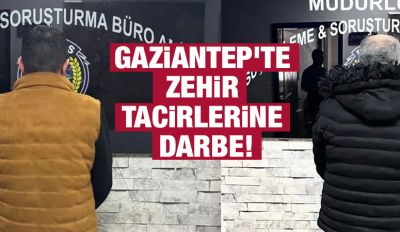 Gaziantep'te zehir tacirlerine darbe!