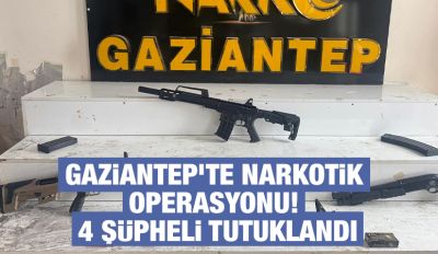 GAZİANTEP’TE NARKOTİK OPERASYONU! 4 ŞÜPHELİ TUTUKLANDI