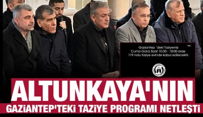 ALTUNKAYA’NIN GAZİANTEP’TEKİ TAZİYE PROGRAMI NETLEŞTİ
