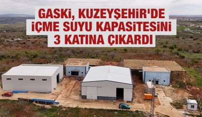 GASKİ, KUZEYŞEHİR’DE İÇME SUYU KAPASİTESİNİ 3 KATINA ÇIKARDI