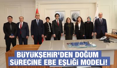 BÜYÜKŞEHİR’DEN DOĞUM SÜRECİNE EBE EŞLİĞİ MODELİ!