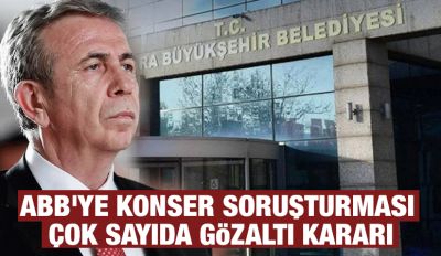ABB'ye konser soruşturması: Çok sayıda gözaltı kararı
