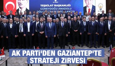 AK PARTİ’DEN GAZİANTEP’TE STRATEJİ ZİRVESİ