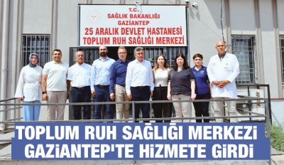 Toplum Ruh Sağlığı Merkezi Gaziantep’te Hizmete Girdi