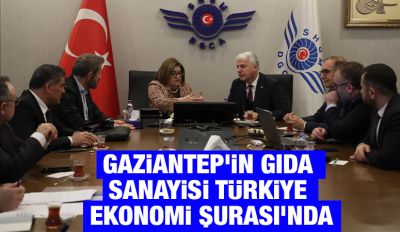 Gaziantep'in gıda sanayisi Türkiye Ekonomi Şurası'nda