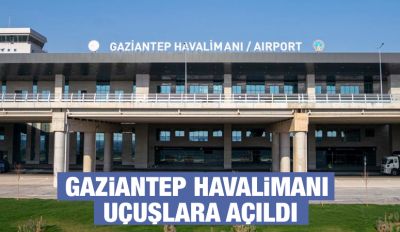 Gaziantep Havalimanı uçuşlara açıldı
