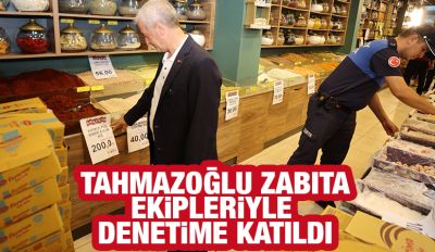 TAHMAZOĞLU ZABITA EKİPLERİYLE DENETİME KATILDI