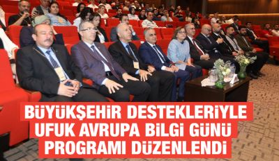 BÜYÜKŞEHİR DESTEKLERİYLE UFUK AVRUPA BİLGİ GÜNÜ PROGRAMI DÜZENLENDİ