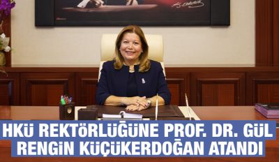 HKÜ Rektörlüğüne Prof. Dr. Gül Rengin Küçükerdoğan Atandı