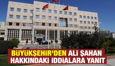 Büyükşehir'den  Ali Şahan Hakkındaki İddialara Yanıt