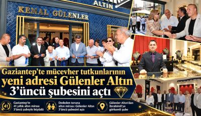 Gaziantep’te mücevher tutkunlarının yeni adresi Gülenler Altın 3’üncü şubesini açtı