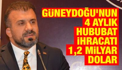 Güneydoğu’nun 4 aylık hububat ihracatı  1,2 milyar dolar