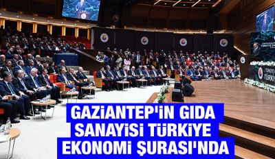 Gaziantep'in gıda sanayisi Türkiye Ekonomi Şurası'nda