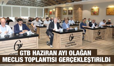 GTB HAZİRAN AYI OLAĞAN MECLİS TOPLANTISI GERÇEKLEŞTİRİLDİ