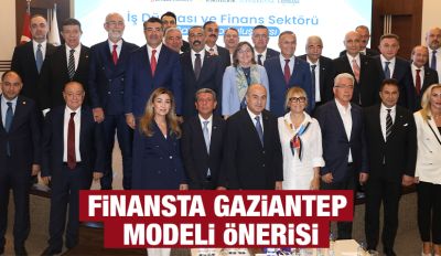 FİNANSTA GAZİANTEP MODELİ ÖNERİSİ