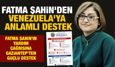 FATMA ŞAHİN'DEN VENEZUELA'YA ANLAMLI DESTEK