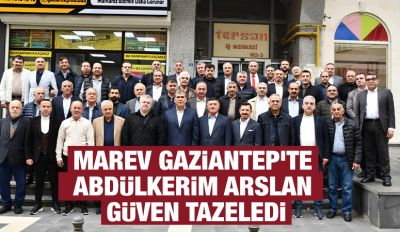 MAREV Gaziantep’te Abdülkerim Arslan Güven Tazeledi