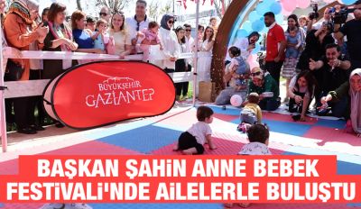 BAŞKAN ŞAHİN ANNE BEBEK FESTİVALİ’NDE AİLELERLE BULUŞTU