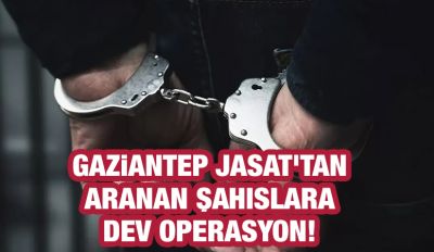 Gaziantep JASAT'tan aranan şahıslara dev operasyon! 