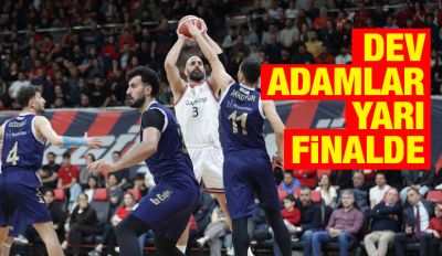 DEV ADAMLAR YARI FİNALDE