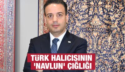 Türk Halıcısının 'Navlun' Çığlığı