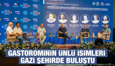 GASTOROMİNİN ÜNLÜ İSİMLERİ GAZİ ŞEHİRDE BULUŞTU