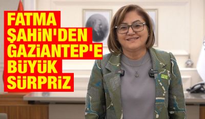 Fatma Şahin’den Gaziantep’e Büyük Sürpriz