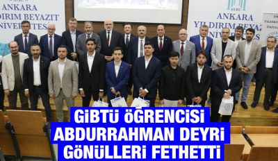GİBTÜ ÖĞRENCİSİ ABDURRAHMAN DEYRİ GÖNÜLLERİ FETHETTİ