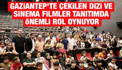 Gaziantep'te Çekilen Dizi ve Sinema Filmler Tanıtımda Önemli Rol Oynuyor
