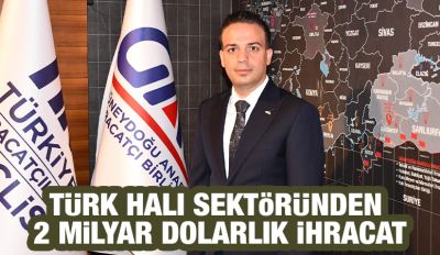 Türk Halı Sektöründen 2 Milyar Dolarlık İhracat