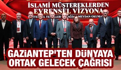 GAZİANTEP’TEN DÜNYAYA ORTAK GELECEK ÇAĞRISI