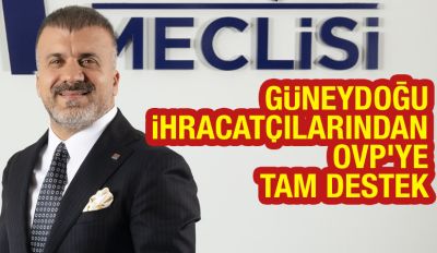 Güneydoğu İhracatçılarından OVP'ye Tam Destek