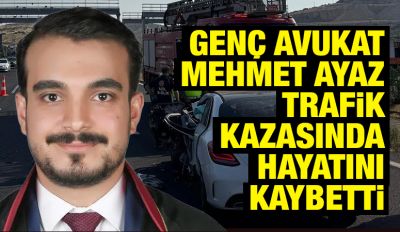 Genç Avukat Mehmet Ayaz Trafik Kazasında Hayatını Kaybetti