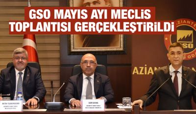 GSO MAYIS AYI MECLİS TOPLANTISI GERÇEKLEŞTİRİLDİ