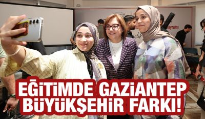 EĞİTİMDE GAZİANTEP BÜYÜKŞEHİR FARKI!