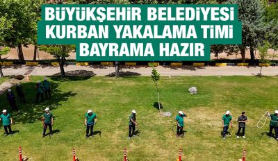 BÜYÜKŞEHİR BELEDİYESİ KURBAN YAKALAMA TİMİ BAYRAMA HAZIR