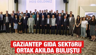 Gaziantep Gıda Sektörü Ortak Akılda Buluştu