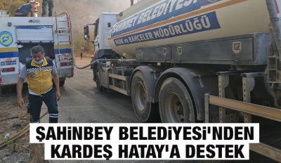 ŞAHİNBEY BELEDİYESİ’NDEN KARDEŞ HATAY’A DESTEK